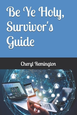Be Ye Holy, Survivor's Guide by Remington, Cheryl