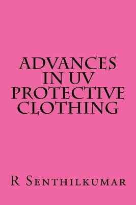Advances in UV Protective clothing by Senthilkumar, R.