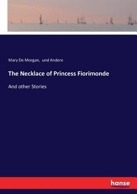 The Necklace of Princess Fiorimonde: And other Stories by Und Andere
