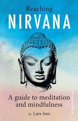 Reaching Nirvana: A guide to meditation and mindfulness by Ims, Lars