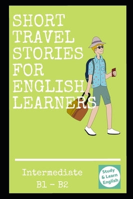 Travel stories for intermediate English students: Learn more English with two travel stories by Joseph, Rhys