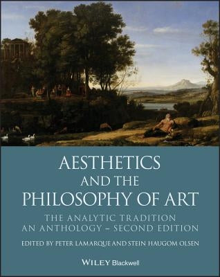 Aesthetics and the Philosophy of Art: The Analytic Tradition, an Anthology by Lamarque, Peter
