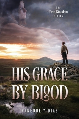 His Grace by Blood: The Twin Kingdom Series by Diaz, Paneque Y.