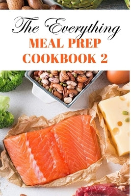 The Everything Meal Prep Cookbook 2: Meal Prep For Weight Loss For Men by Rauzman, Zona