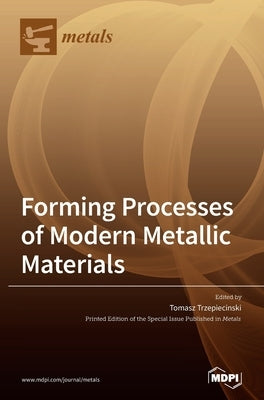 Forming Processes of Modern Metallic Materials by Trzepiecinski, Tomasz