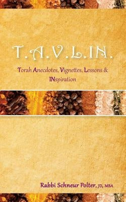 T.A.V.L.I.N: Torah Anecdotes, Vignettes, Lessons, Inspiration and Sheer Nirvana by Polter, Schneur Stephen