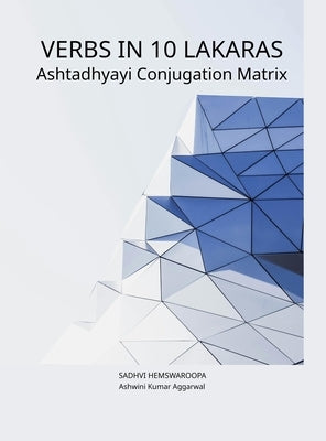 Verbs in 10 Lakaras Ashtadhyayi Conjugation Matrix by Aggarwal, Ashwini Kumar