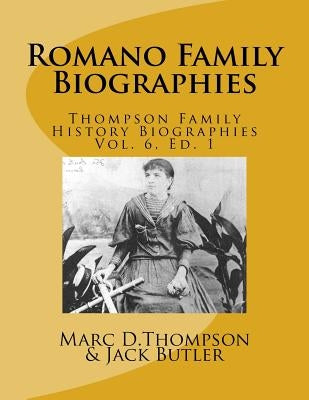 Narrative Biographies of the Romano Family Genealogy: Including O'Connor, McCabe, Morrison, Carmona, Smith, Barett, Kilmartin, Vitale, Quintavalle, Re by Butler, Jack