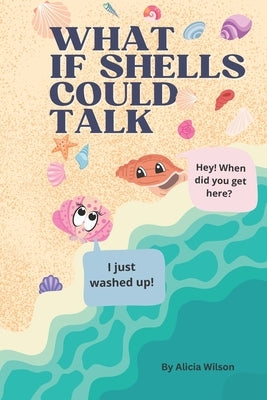 What If Shells Could Talk by Wilson, Alicia