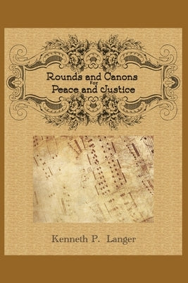 Rounds And Canons: Music For Peace and Justice by Langer, Kenneth P.