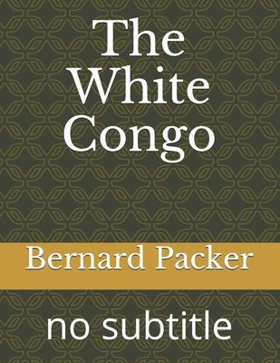 The White Congo by Packer, Bernard