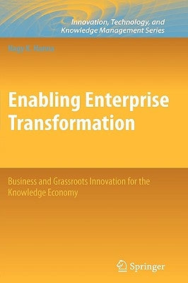 Enabling Enterprise Transformation: Business and Grassroots Innovation for the Knowledge Economy by Hanna, Nagy K.