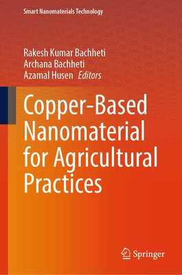 Copper-Based Nanomaterial for Agricultural Practices by Bachheti, Rakesh Kumar