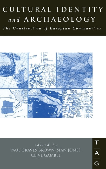 Cultural Identity and Archaeology: The Construction of European Communities by Graves-Brown, P.