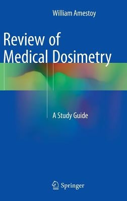 Review of Medical Dosimetry: A Study Guide by Amestoy, William