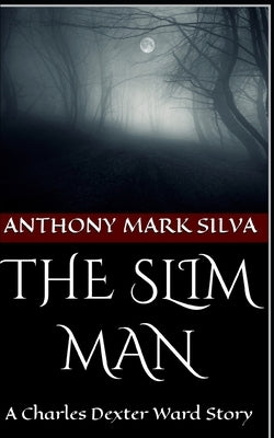 The Slim Man: A Charles Dexter Ward Story by Silva, Anthony Mark