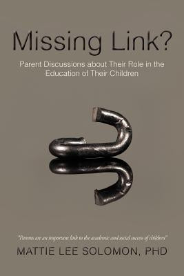 Missing Link?: Parent Discussions about Their Role in the Education of Their Children by Solomon, Mattie Lee