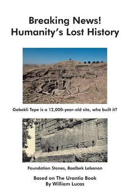 Breaking News!: Humanity's Lost History by Lucas, William