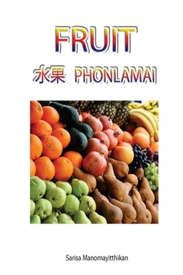 Fruit: Fruit in English, Chinese and Thai language by Manomayitthikan, Sarisa