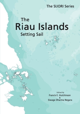 The Riau Islands: Setting Sail by Hutchinson, Francis