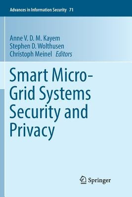 Smart Micro-Grid Systems Security and Privacy by Kayem, Anne V. D. M.