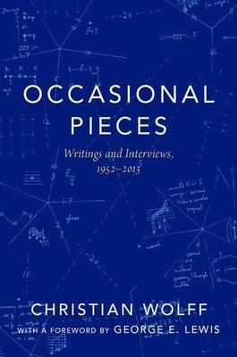 Occasional Pieces: Writings and Interviews, 1952-2013 by Wolff, Christian
