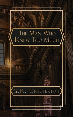 The Man Who Knew Too Much by Chesterton, G. K.