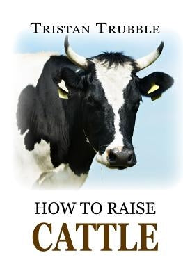 How to Raise Cattle by Trubble, Tristan