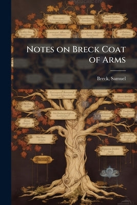 Notes on Breck Coat of Arms by Breck, Samuel