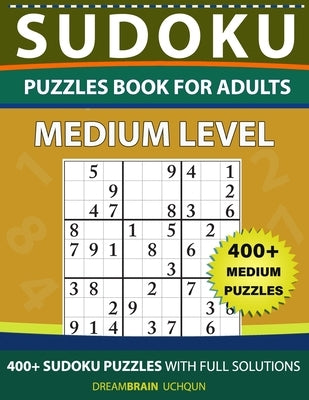 Sudoku Puzzles book for adults: 400+ Medium puzzles with full Solutions by Uchqun, Dreambrain