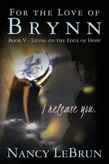 For The Love of Brynn Book V: Living on the Edge of Hope by Lebrun, Nancy
