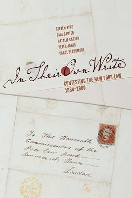 In Their Own Write: Contesting the New Poor Law, 1834-1900 by King, Steven