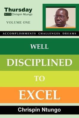 Well Disciplined To Excel by Ntungo, Chrispin