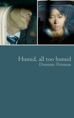 Humid, All Too Humid: Overheated Observations by Pettman, Dominic
