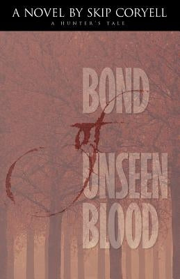 Bond of Unseen Blood: A Hunter's Tale by Coryell, Skip