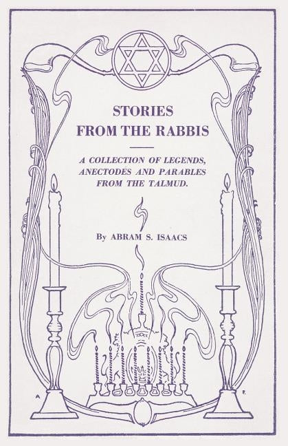 Stories from the Rabbis: A Collection of Legends, Anecdotes and Parables from the Talmud by Isaacs, Abram S.