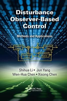 Disturbance Observer-Based Control: Methods and Applications by Li, Shihua