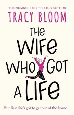 The Wife Who Got a Life by Bloom, Tracy
