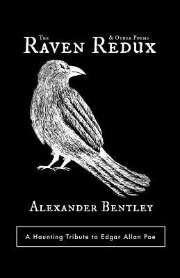 The Raven Redux and Other Poems by Bentley, Alexander