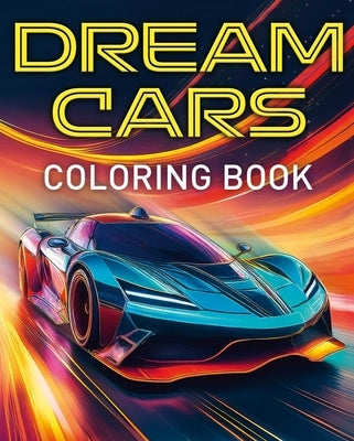 Dream Cars Coloring Book: With 45 Luxury Cars to Color by Harland, Dean