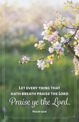 General Worship Bulletin: Let Every Thing (Package of 100): Psalm 150:6 (Kjv) by Broadman Church Supplies Staff