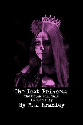The Lost Princess: The China Doll Tale - An Epic Play by Bradley, M. L.
