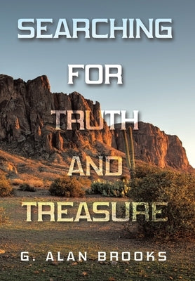 Searching for Truth and Treasure: An Adventure into a World of Treasure and Treachery by Brooks, G. Alan