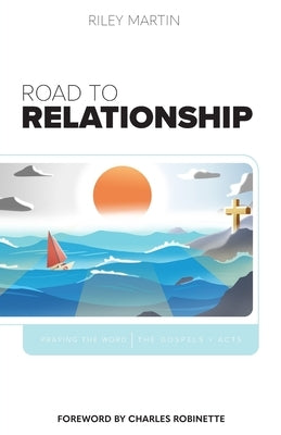 Road to Relationship - Praying the Word - the Gospels + Acts by Robinette, Charles