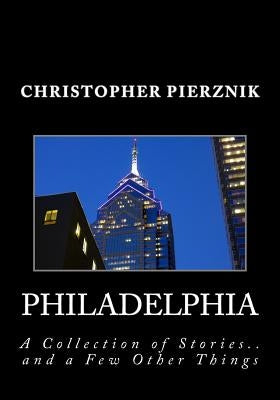 Philadelphia: A Collection of Stories by Pierznik, Christopher