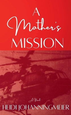 A Mother's Mission by Johanningmeier, Heidi