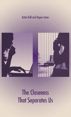 The Closeness That Separates Us by Hall, Katie