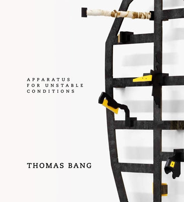 Thomas Bang: Apparatus for Unstable Conditions by Bang, Thomas