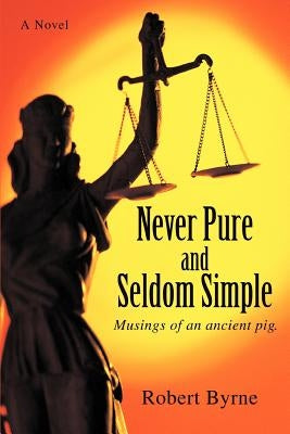 Never Pure and Seldom Simple: Musings of an Ancient Pig. by Byrne, Robert