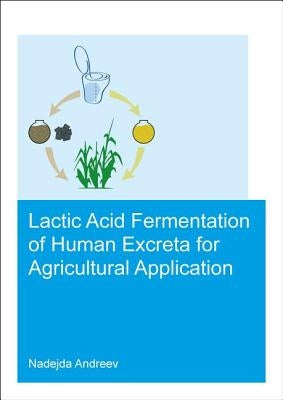 Lactic Acid Fermentation of Human Excreta for Agricultural Application by Andreev, Nadejda